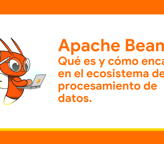 Apache Beam: Qué es y cómo encaja en el ecosistema de procesamiento de datos.